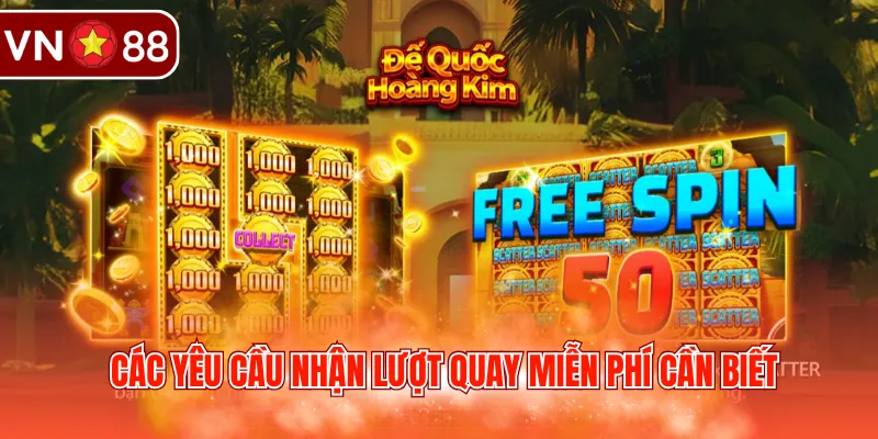 Các yêu cầu nhận lượt quay miễn phí cần biết