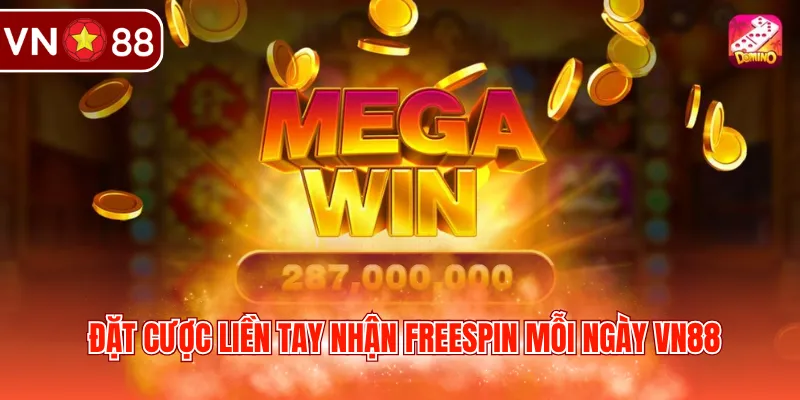 Đặt cược liền tay nhận freespin mỗi ngày VN88