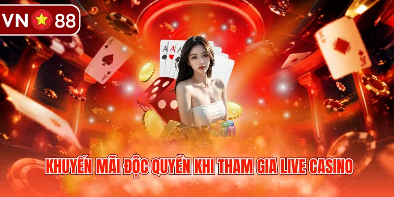 Khuyến mãi độc quyền khi tham gia Live Casino