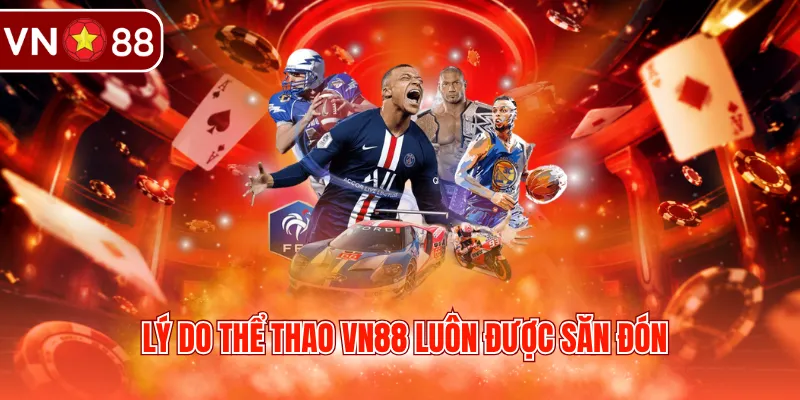Lý do thể thao VN88 luôn được săn đón