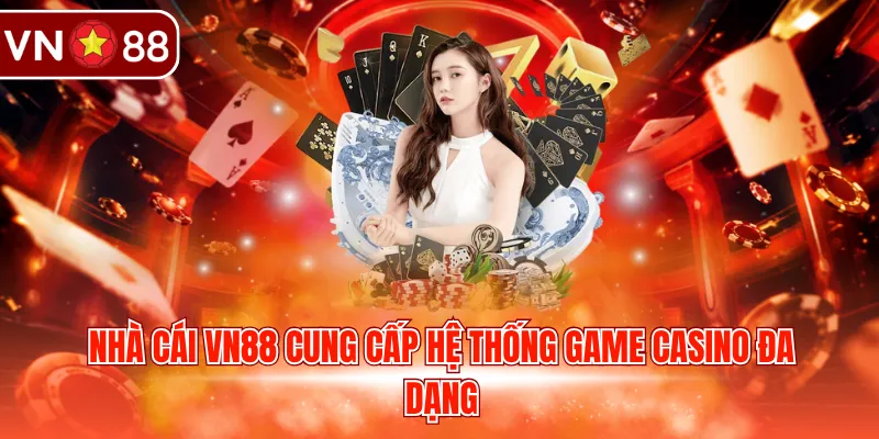 Nhà cái VN88 cung cấp hệ thống game Casino đa dạng
