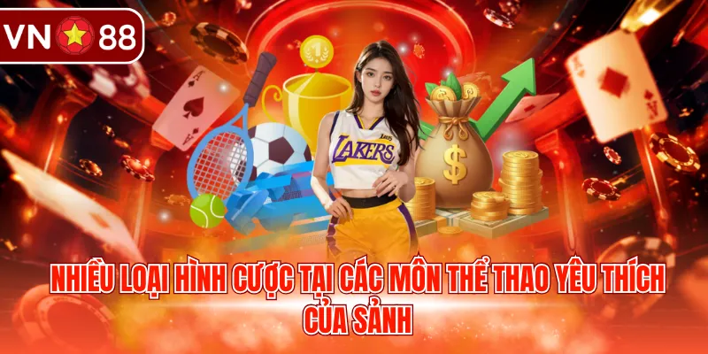 Nhiều loại hình cược tại các môn thể thao yêu thích của sảnh