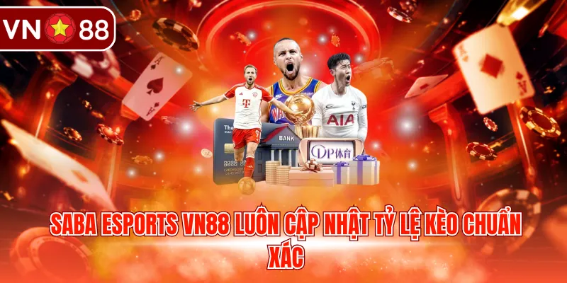SABA Esports VN88 luôn cập nhật tỷ lệ kèo chuẩn xác