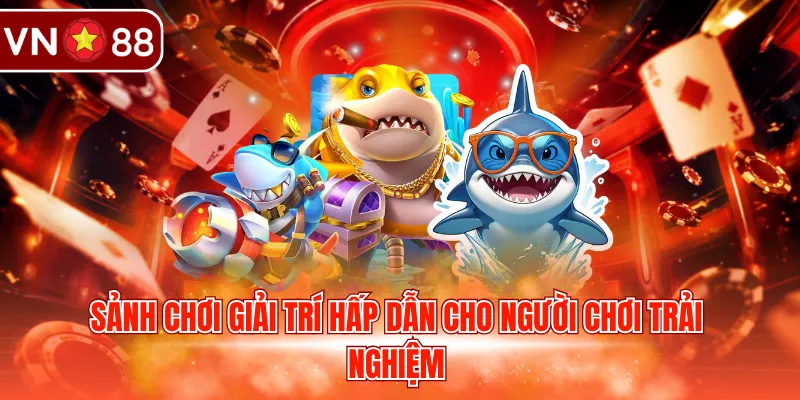 Sảnh chơi giải trí hấp dẫn cho người chơi trải nghiệm