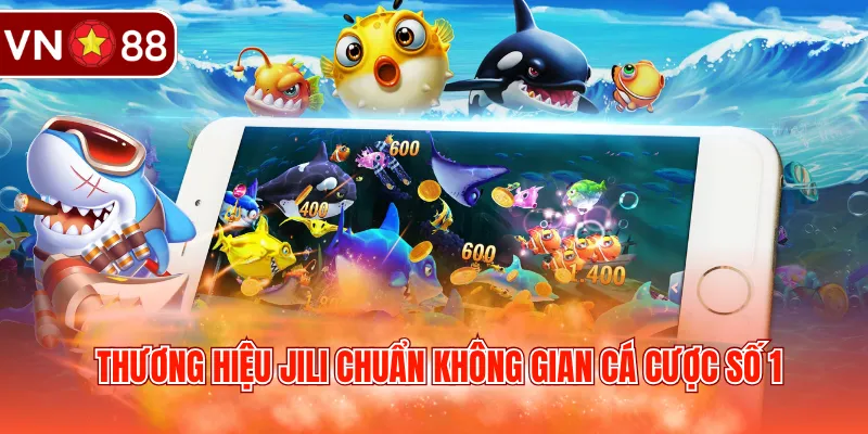 Thương hiệu JILI chuẩn không gian cá cược số 1