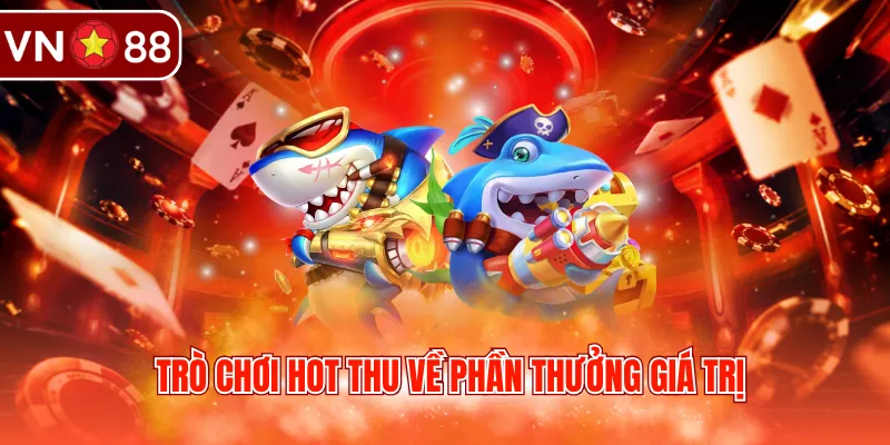 Trò chơi hot thu về phần thưởng giá trị