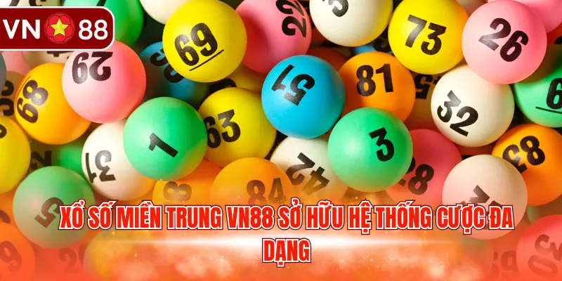 Xổ số miền Trung VN88 sở hữu hệ thống cược đa dạng